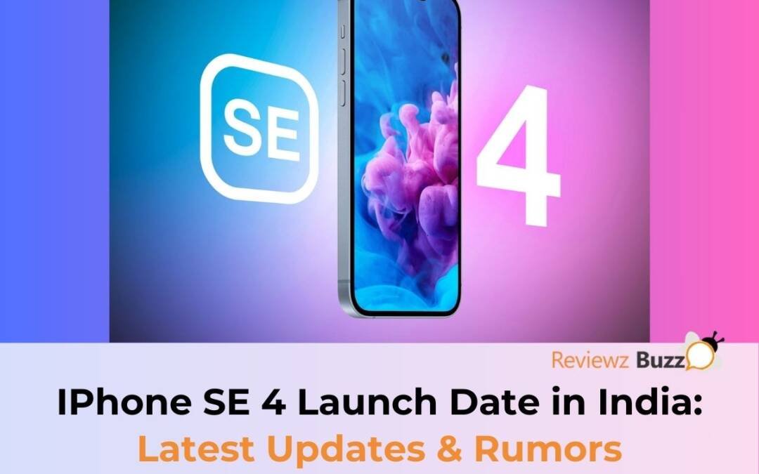 IPhone SE 4 Launch Date in India: Latest Updates & Rumors | Reviewzbuzz