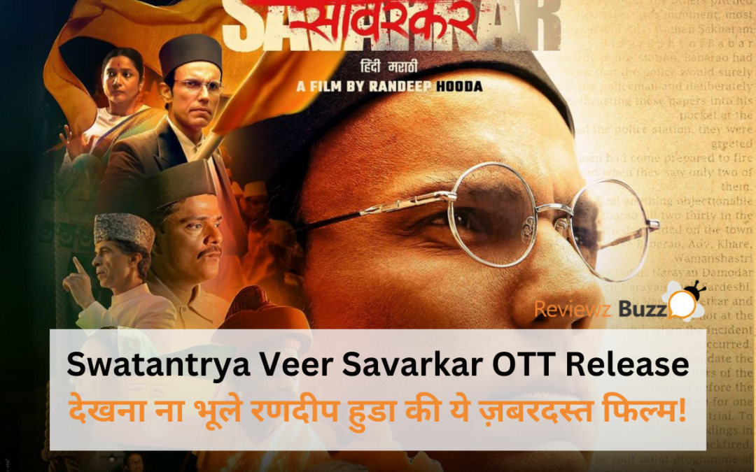 Swatantrya Veer Savarkar OTT release, top must-watch film 2024, new historical drama, Bollywood blockbuster, trending Indian cinema