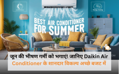 जून की भीषण गर्मी को भगाएं! जानिए Daikin Air Conditioner के शानदार विकल्प अच्छे बजट में