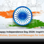 Happy Independence Day 2024 celebration, 77 years of freedom, best Independence Day wishes, patriotic quotes and messages, ignite your spirit